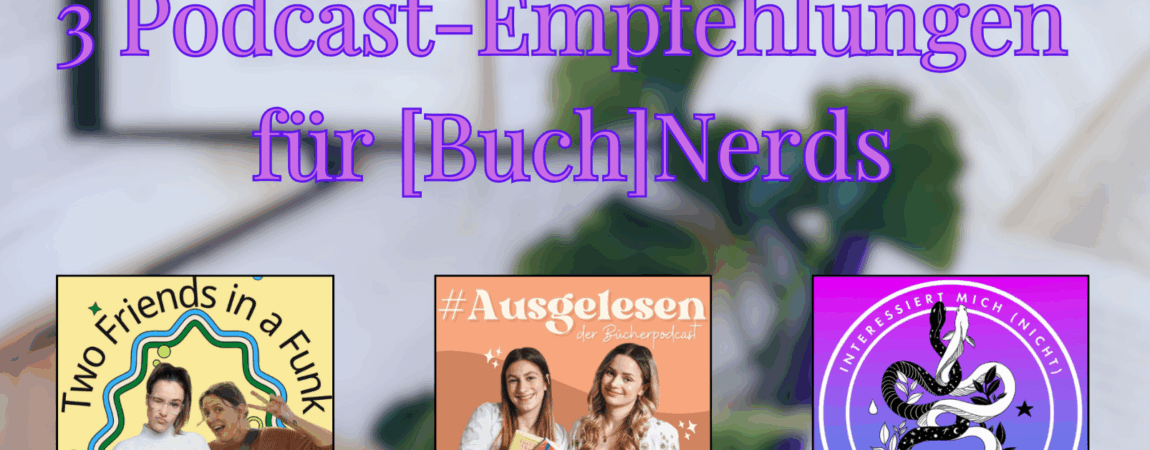 3 Podcast-Empfehlungen für [Buch]Nerds